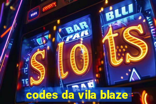 codes da vila blaze